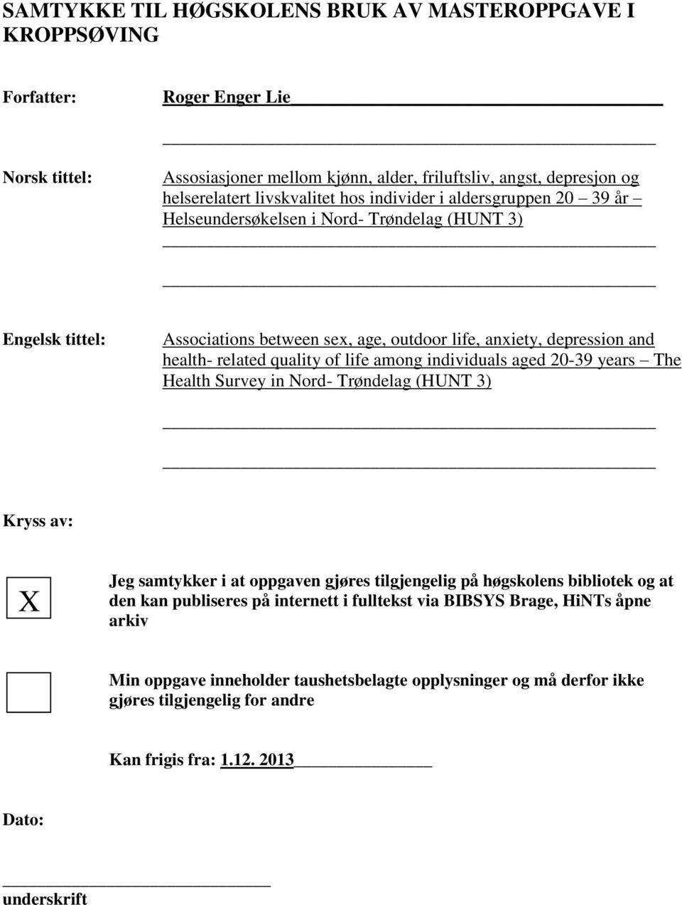 life among individuals aged 20-39 years The Health Survey in Nord- Trøndelag (HUNT 3) Kryss av: X Jeg samtykker i at oppgaven gjøres tilgjengelig på høgskolens bibliotek og at den kan publiseres på