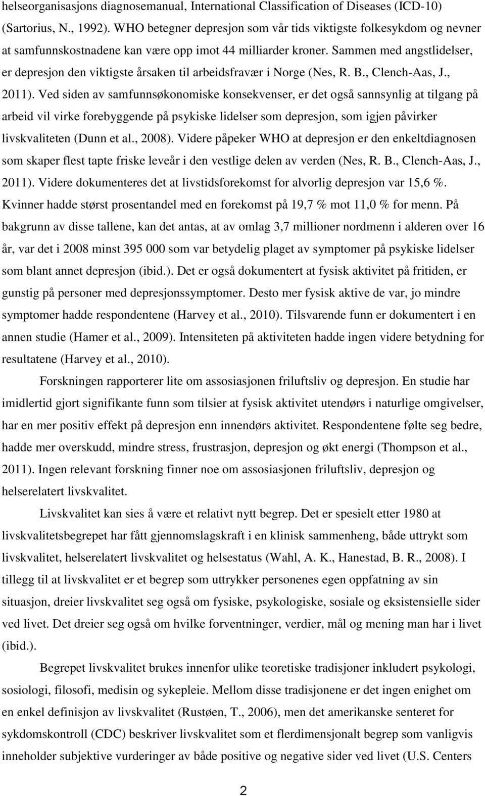 Sammen med angstlidelser, er depresjon den viktigste årsaken til arbeidsfravær i Norge (Nes, R. B., Clench-Aas, J., 2011).