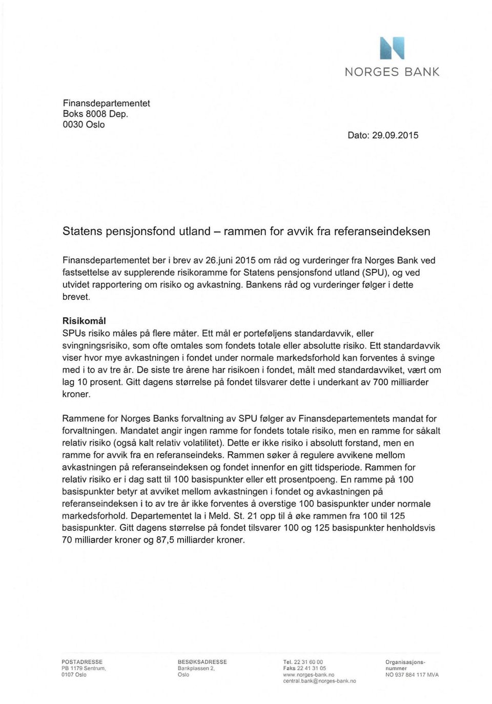 Bankens råd og vurderinger følger i dette brevet. Risikomål SPUs risiko måles på flere måter.