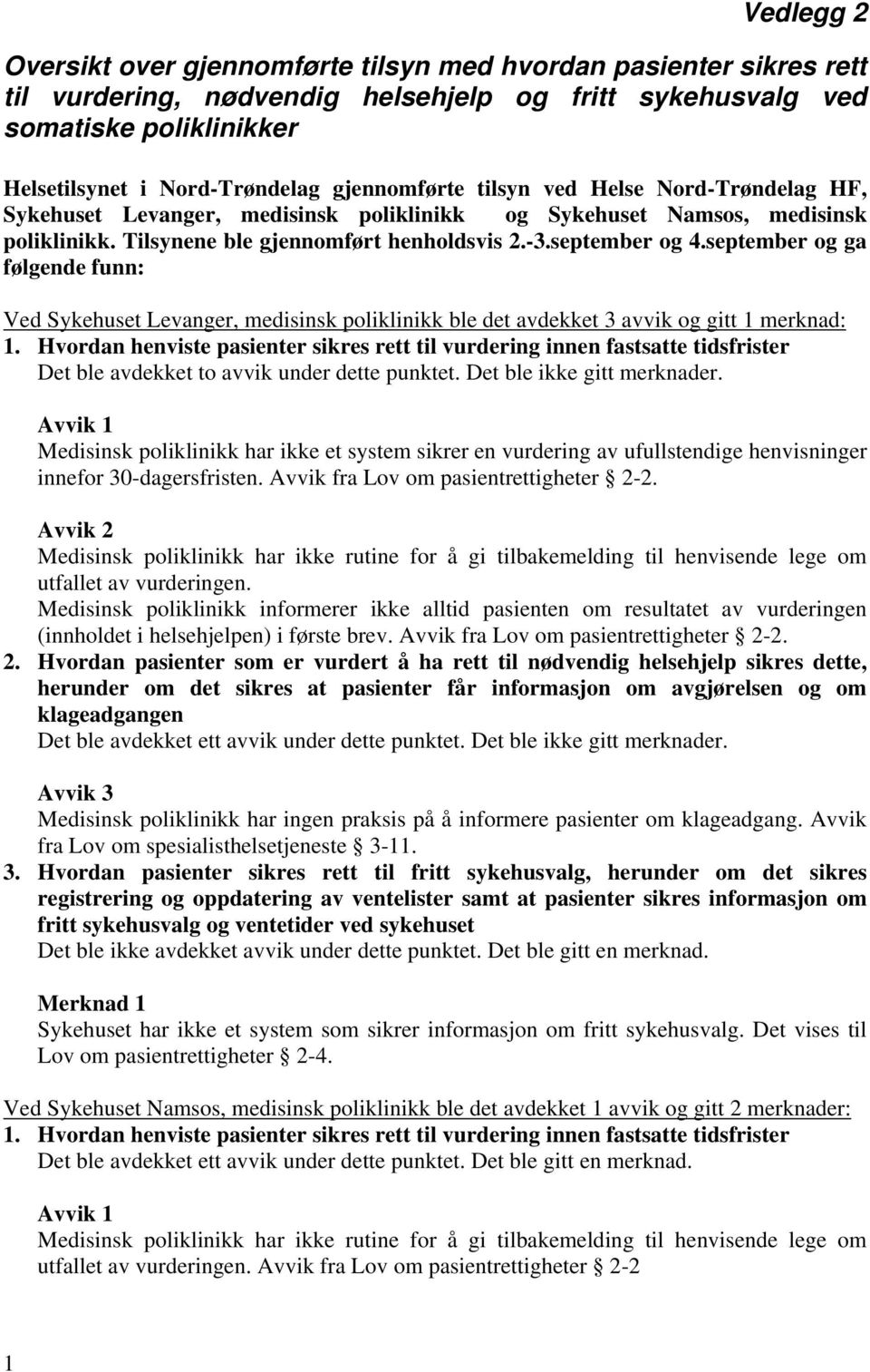 september og ga følgende funn: Ved Sykehuset Levanger, medisinsk poliklinikk ble det avdekket 3 avvik og gitt 1 merknad: Det ble avdekket to avvik under dette punktet. Det ble ikke gitt merknader.