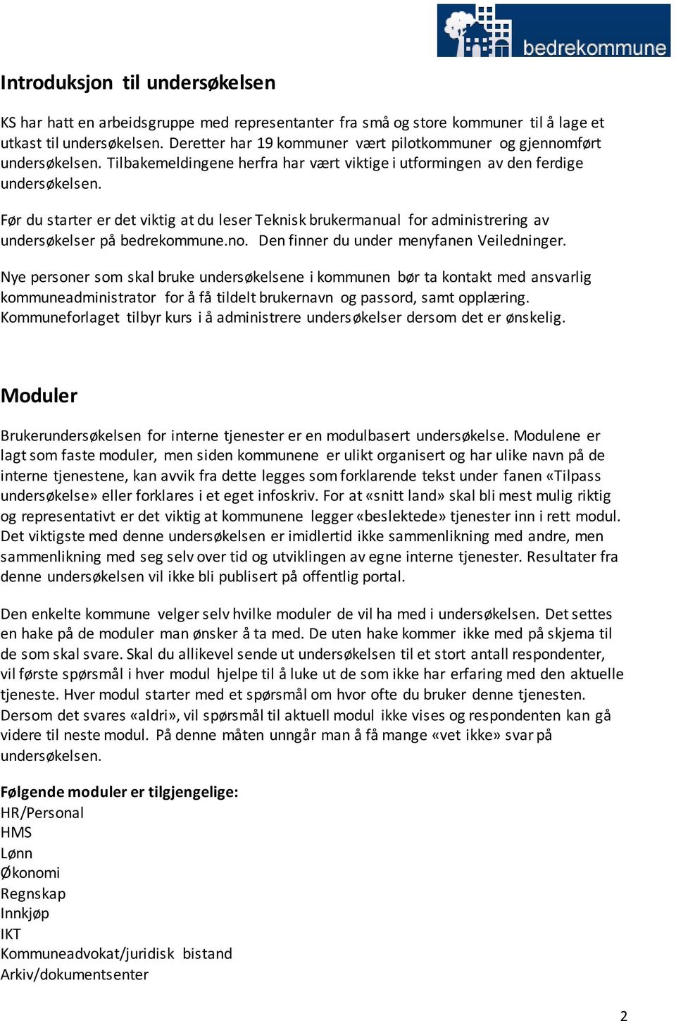 Før du starter er det viktig at du leser Teknisk brukermanual for administrering av undersøkelser på bedrekommune.no. Den finner du under menyfanen Veiledninger.