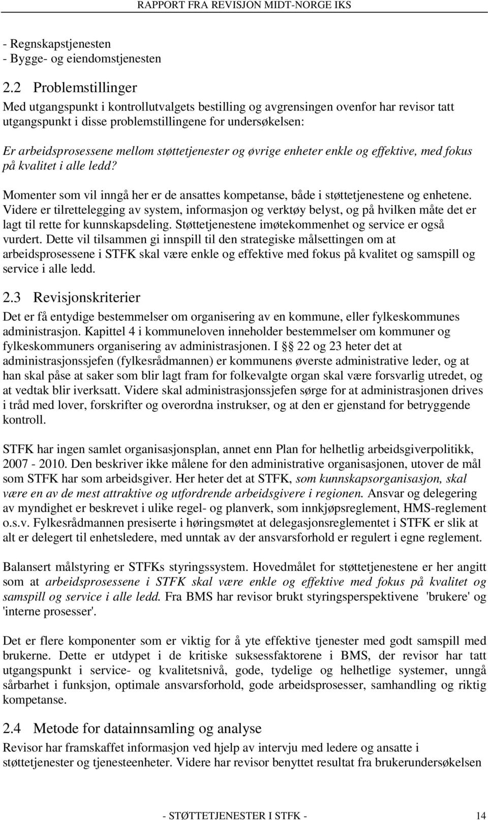 støttetjenester og øvrige enheter enkle og effektive, med fokus på kvalitet i alle ledd? Momenter som vil inngå her er de ansattes kompetanse, både i støttetjenestene og enhetene.