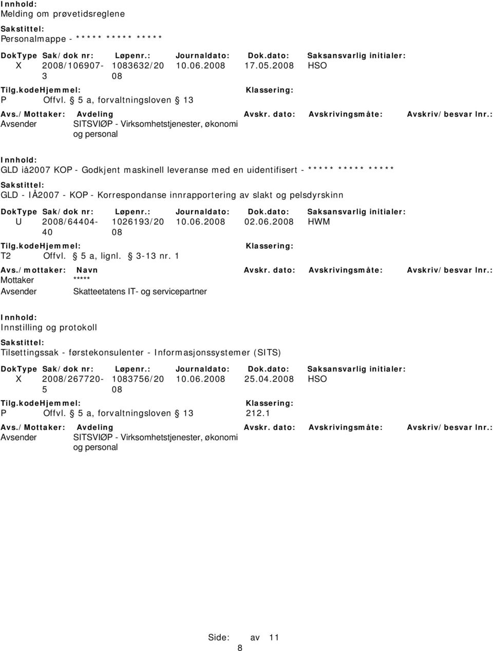 : Avsender SITSVIØP - Virksomhetstjenester, økonomi og personal GLD iå2007 KOP - Godkjent maskinell leveranse med en uidentifisert - ***** ***** ***** GLD - IÅ2007 - KOP - Korrespondanse