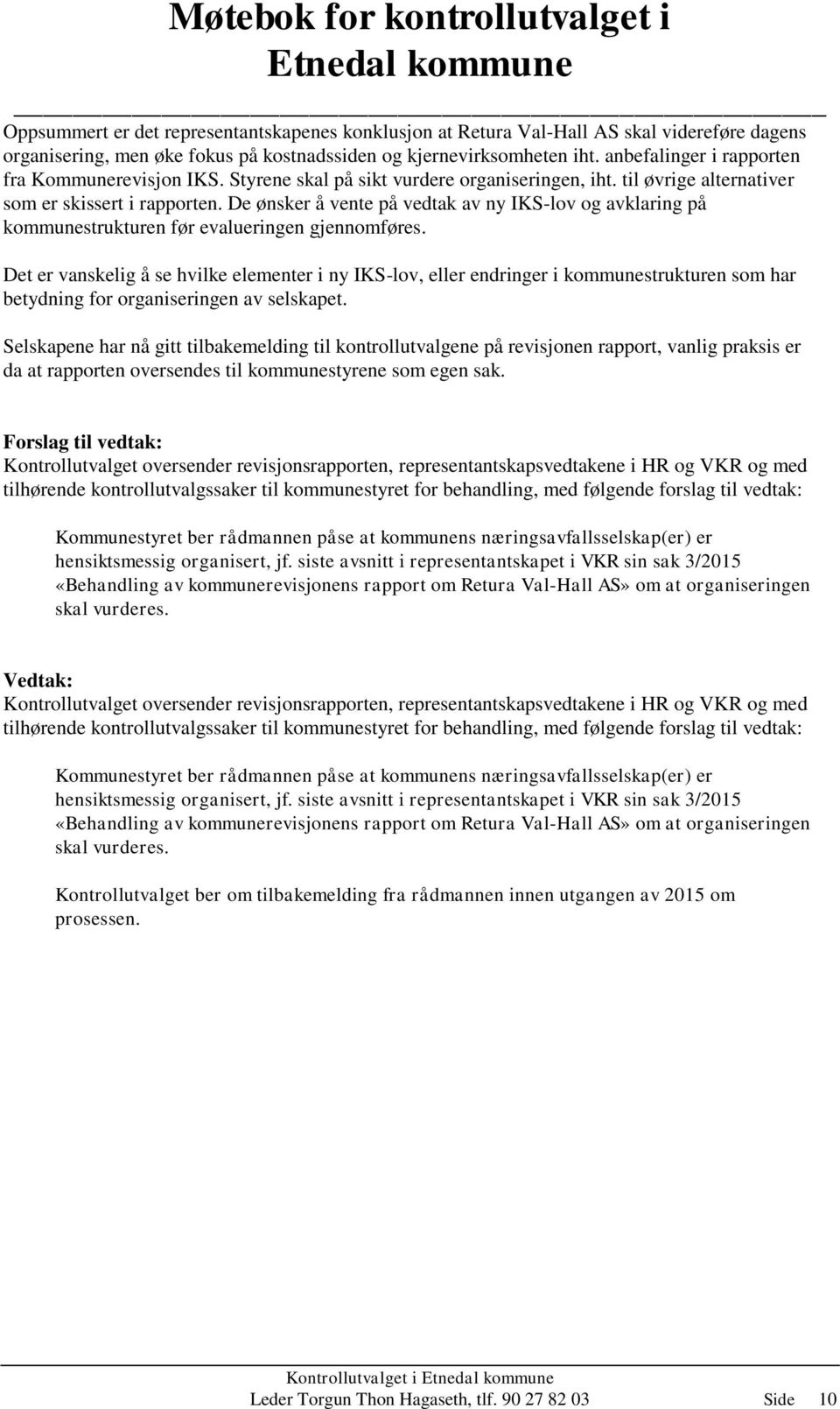 De ønsker å vente på vedtak av ny IKS-lov og avklaring på kommunestrukturen før evalueringen gjennomføres.