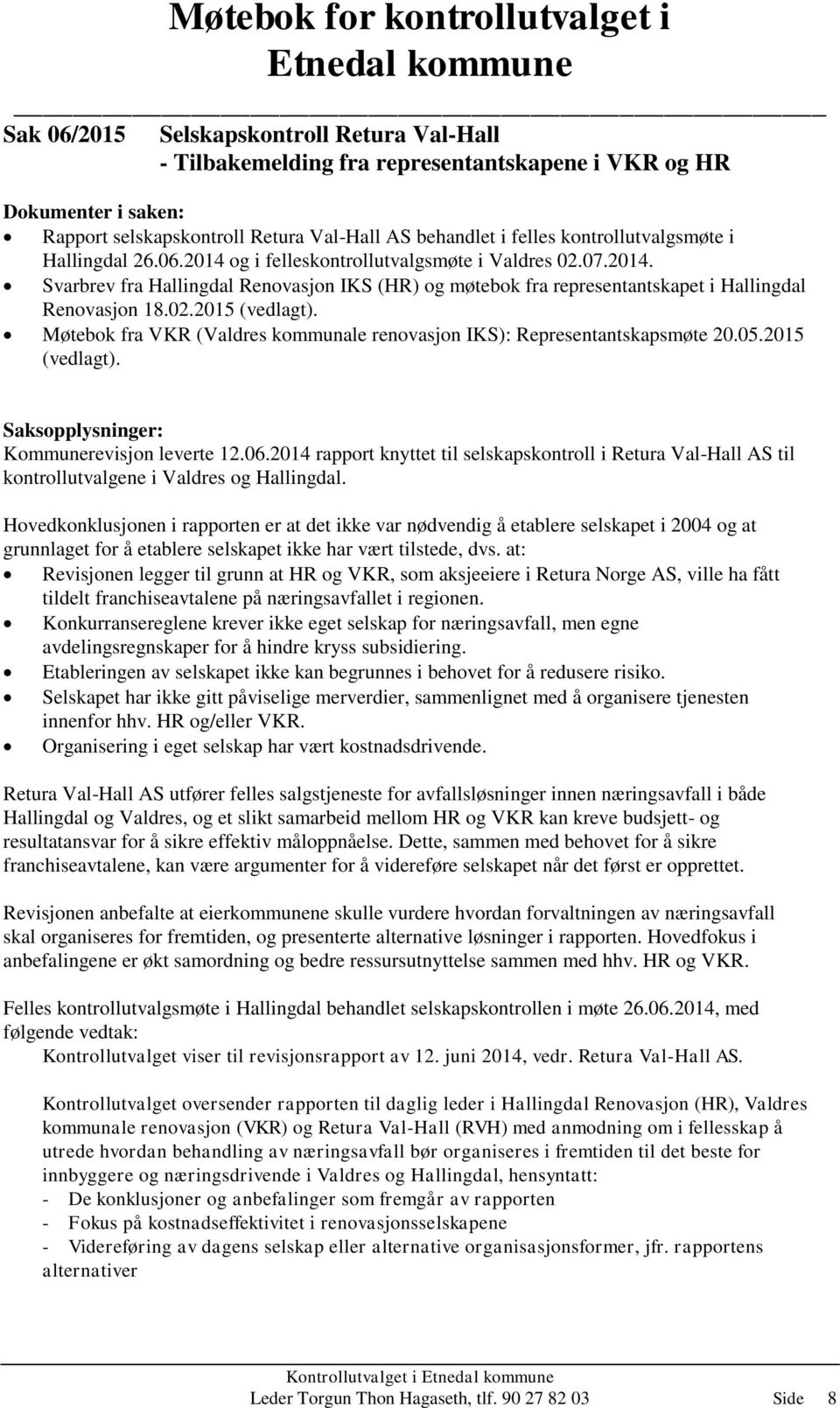 02.2015 (vedlagt). Møtebok fra VKR (Valdres kommunale renovasjon IKS): Representantskapsmøte 20.05.2015 (vedlagt). Saksopplysninger: Kommunerevisjon leverte 12.06.