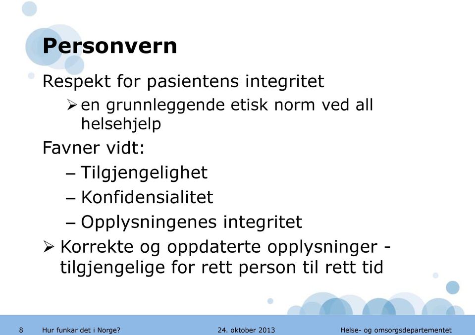 Konfidensialitet Opplysningenes integritet Korrekte og