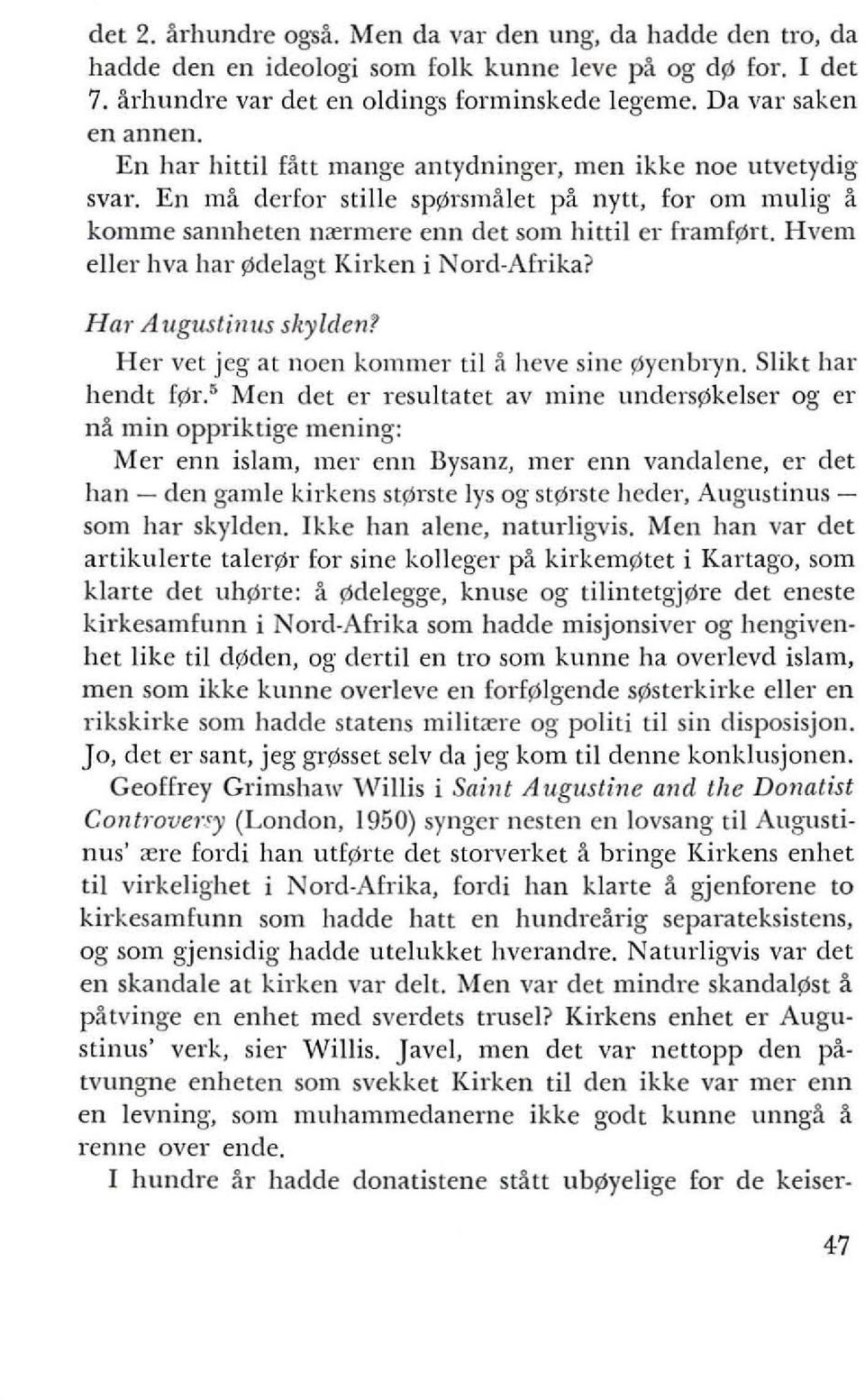 Hvem eller hva har pdelagt Kirken i Nord Afrika? Hal" Augusti1lus sky/de1l? Her vet jeg at noen kommer til a heve sine I'lyenbryn.