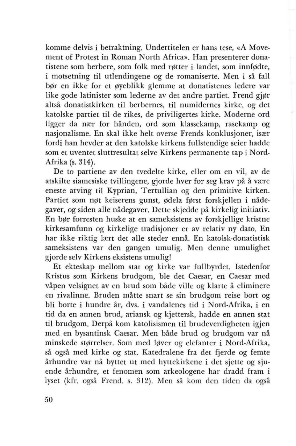 Men i sa fall b r en ikke for et yeblikk glemme at donatistenes ledere var like gode latinister som lederne av det andre paniet.