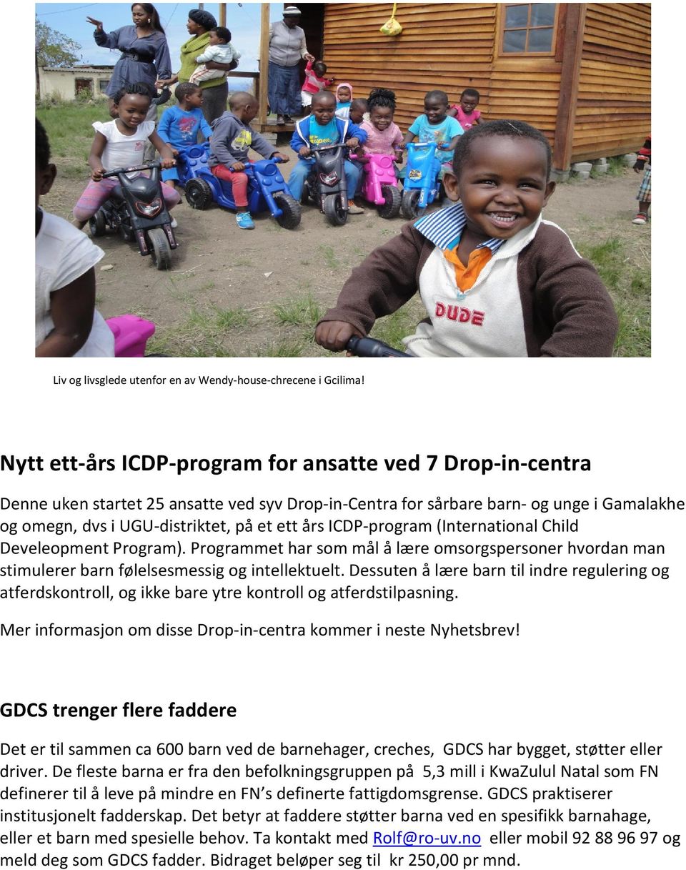 ICDP-program (International Child Develeopment Program). Programmet har som mål å lære omsorgspersoner hvordan man stimulerer barn følelsesmessig og intellektuelt.