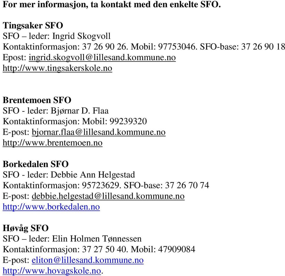 Flaa Kontaktinformasjon: Mobil: 99239320 E-post: bjornar.flaa@lillesand.kommune.no http://www.brentemoen.