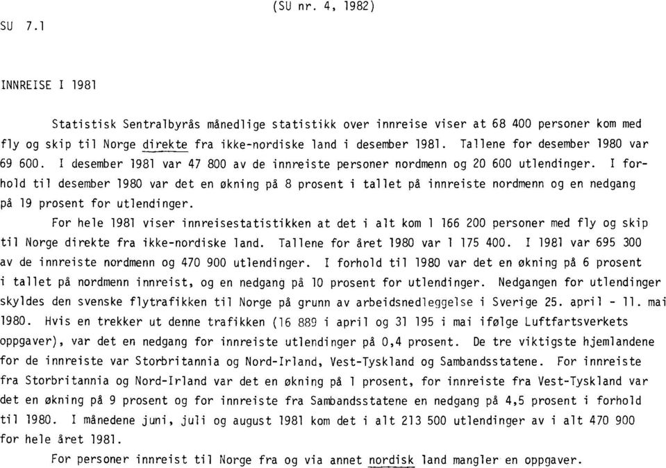 Tallene for desember 1980 var 69 600. I desember 1981 var 47 800 av de innmiste personer nordmenn og 20 600 utlendinger.