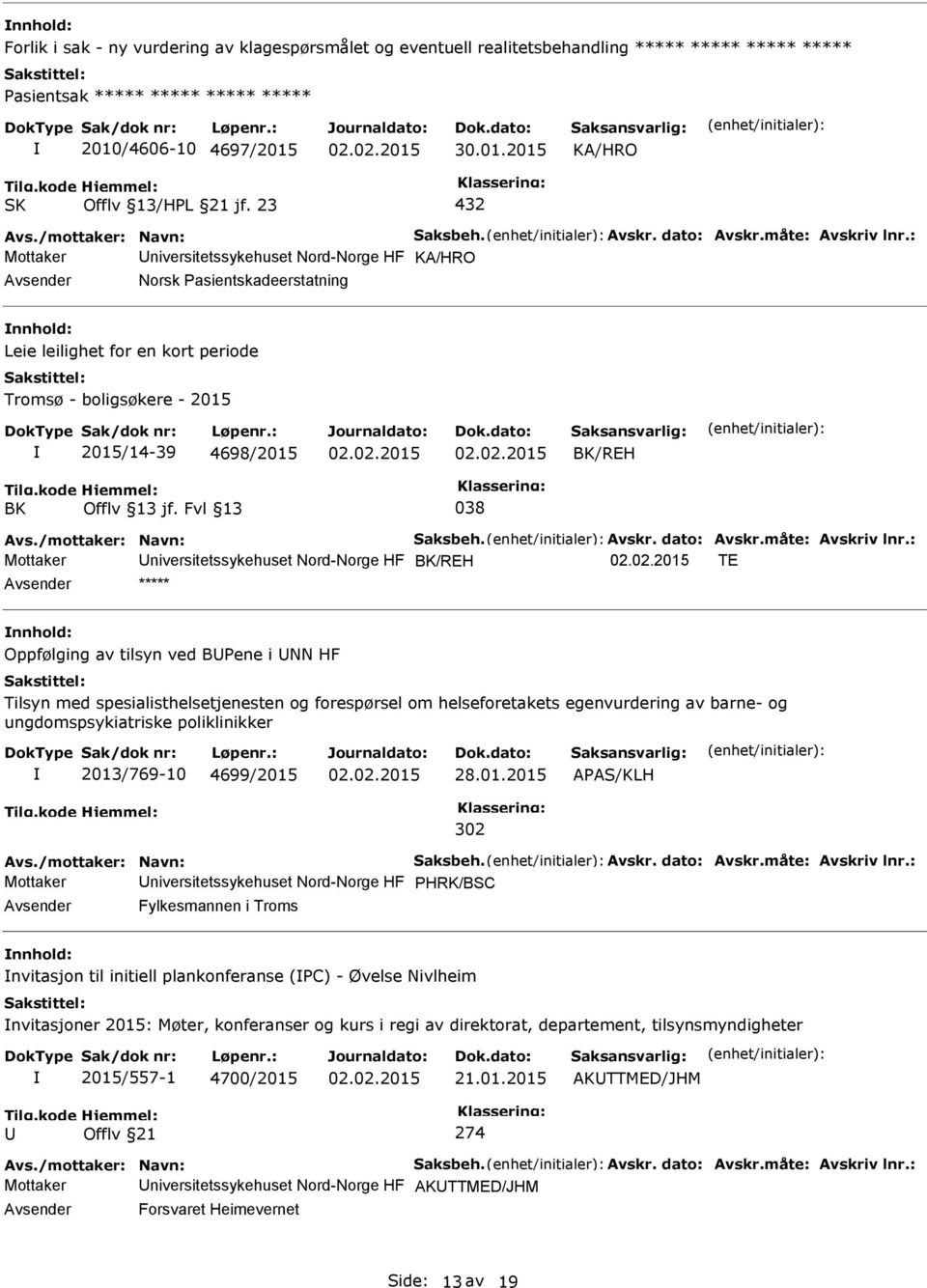 ***** Oppfølging av tilsyn ved BPene i NN HF Tilsyn med spesialisthelsetjenesten og forespørsel om helseforetakets egenvurdering av barne- og ungdomspsykiatriske poliklinikker 2013/769-10 4699/2015