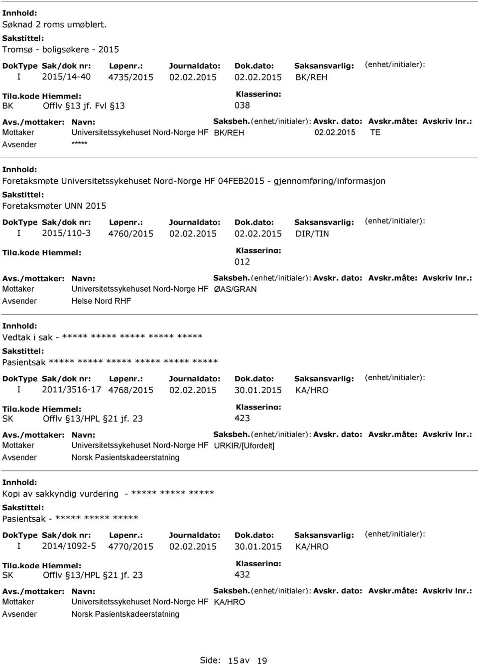 gjennomføring/informasjon Foretaksmøter NN 2015 2015/110-3 4760/2015 DR/TN 012 Mottaker niversitetssykehuset Nord-Norge HF ØAS/GRAN Helse Nord RHF Vedtak i sak - ***** ***** ***** *****