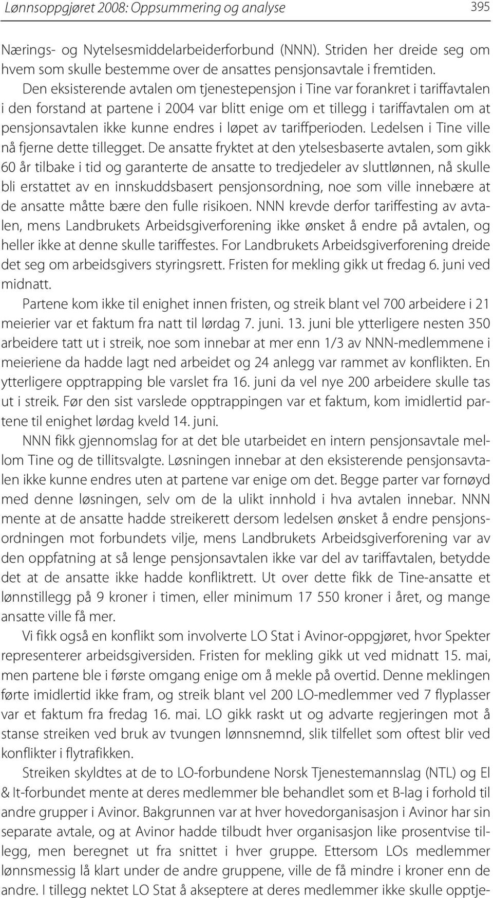 i løpet av tariffperioden. Ledelsen i Tine ville nå fjerne dette tillegget.