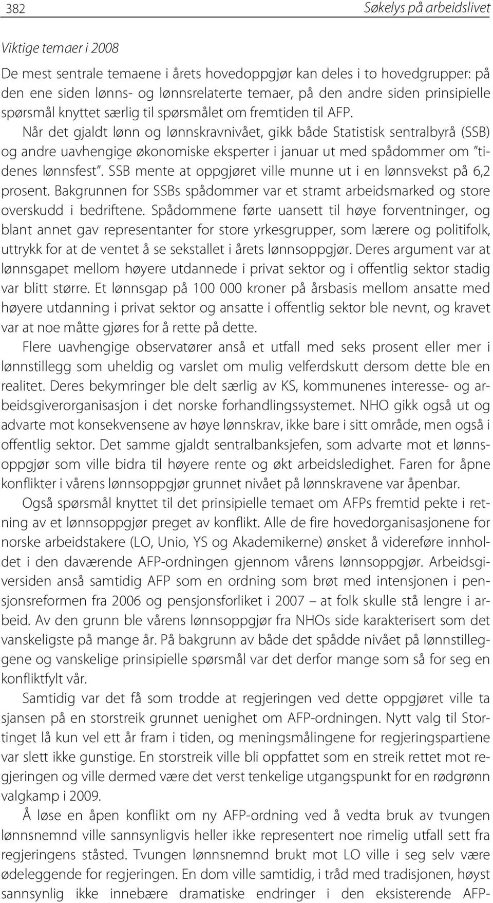 Når det gjaldt lønn og lønnskravnivået, gikk både Statistisk sentralbyrå (SSB) og andre uavhengige økonomiske eksperter i januar ut med spådommer om tidenes lønnsfest.