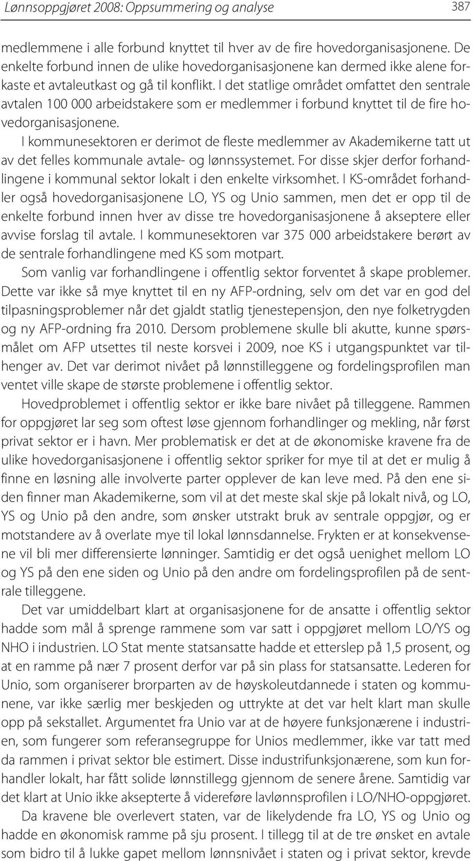 I det statlige området omfattet den sentrale avtalen 100 000 arbeidstakere som er medlemmer i forbund knyttet til de fire hovedorganisasjonene.