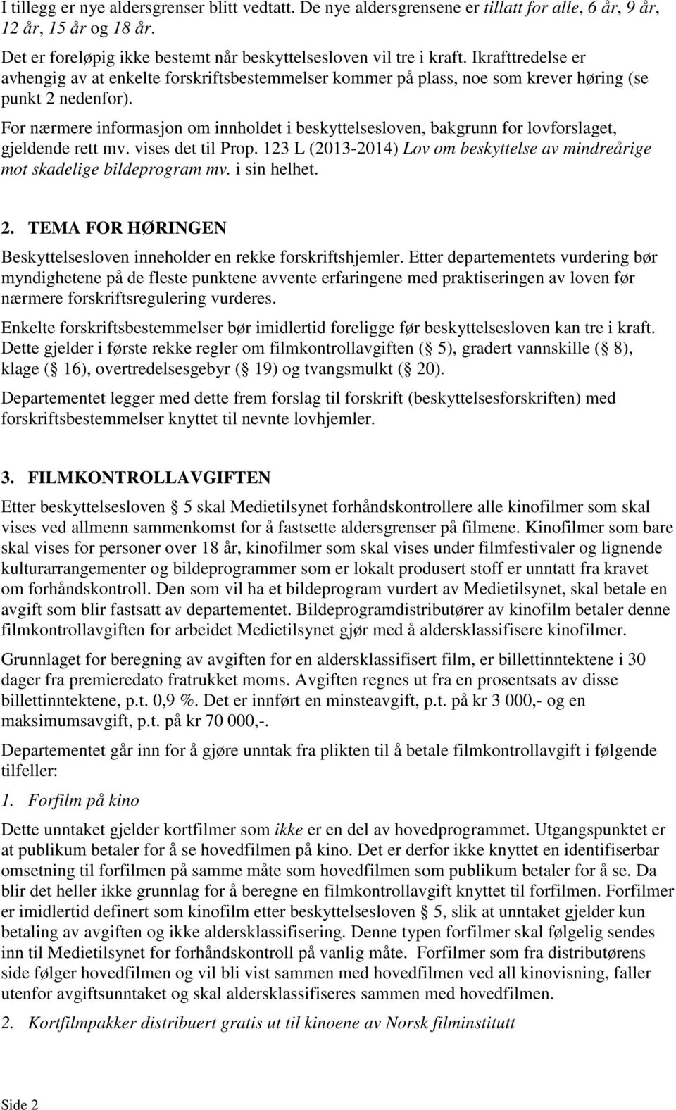 For nærmere informasjon om innholdet i beskyttelsesloven, bakgrunn for lovforslaget, gjeldende rett mv. vises det til Prop.