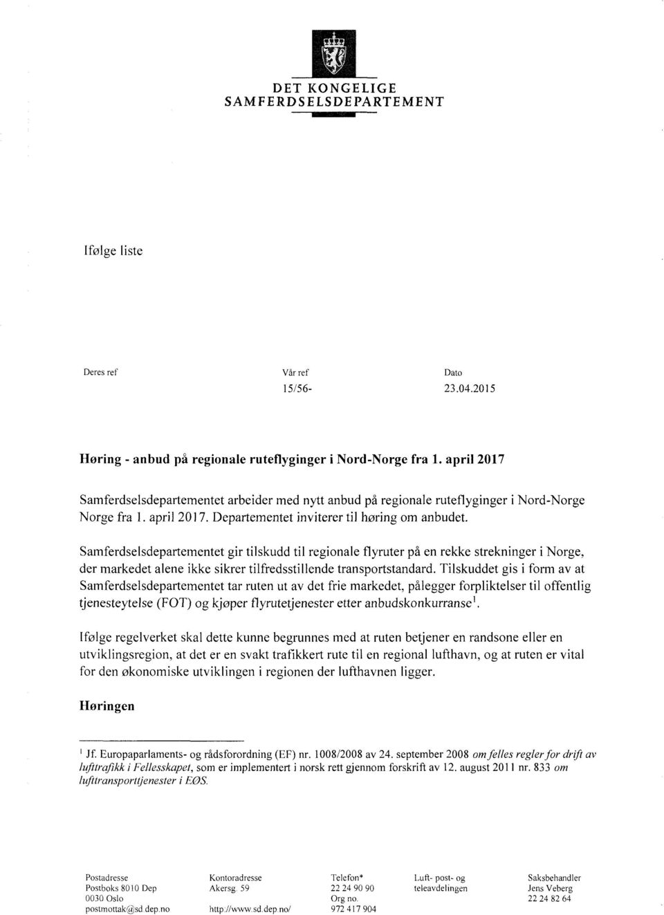 Samferdselsdepartementet gr tlskudd tl regonale flyruter på en rekke streknnger Norge, der markedet alene kke skrer tlfredsstllende transportstandard.