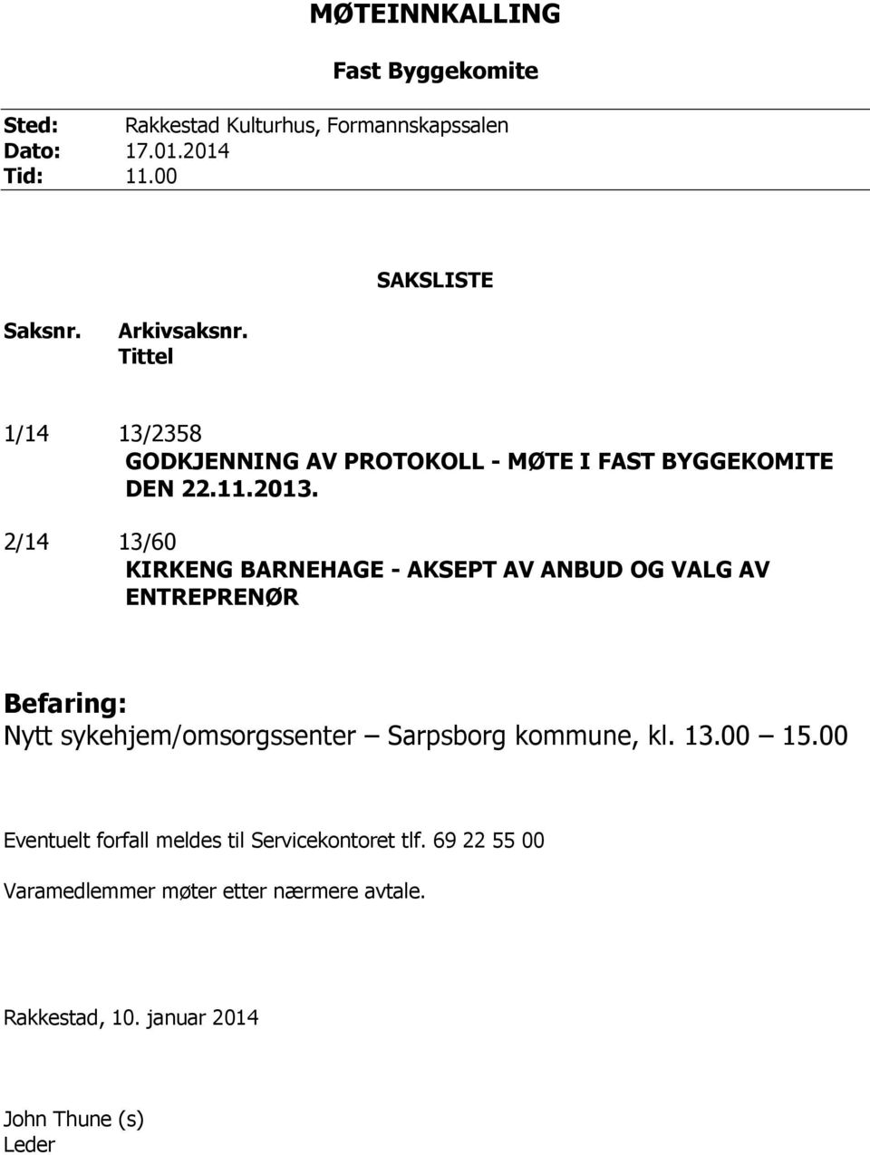 2/14 13/60 KIRKENG BARNEHAGE - AKSEPT AV ANBUD OG VALG AV ENTREPRENØR Befaring: Nytt sykehjem/omsorgssenter Sarpsborg kommune, kl.