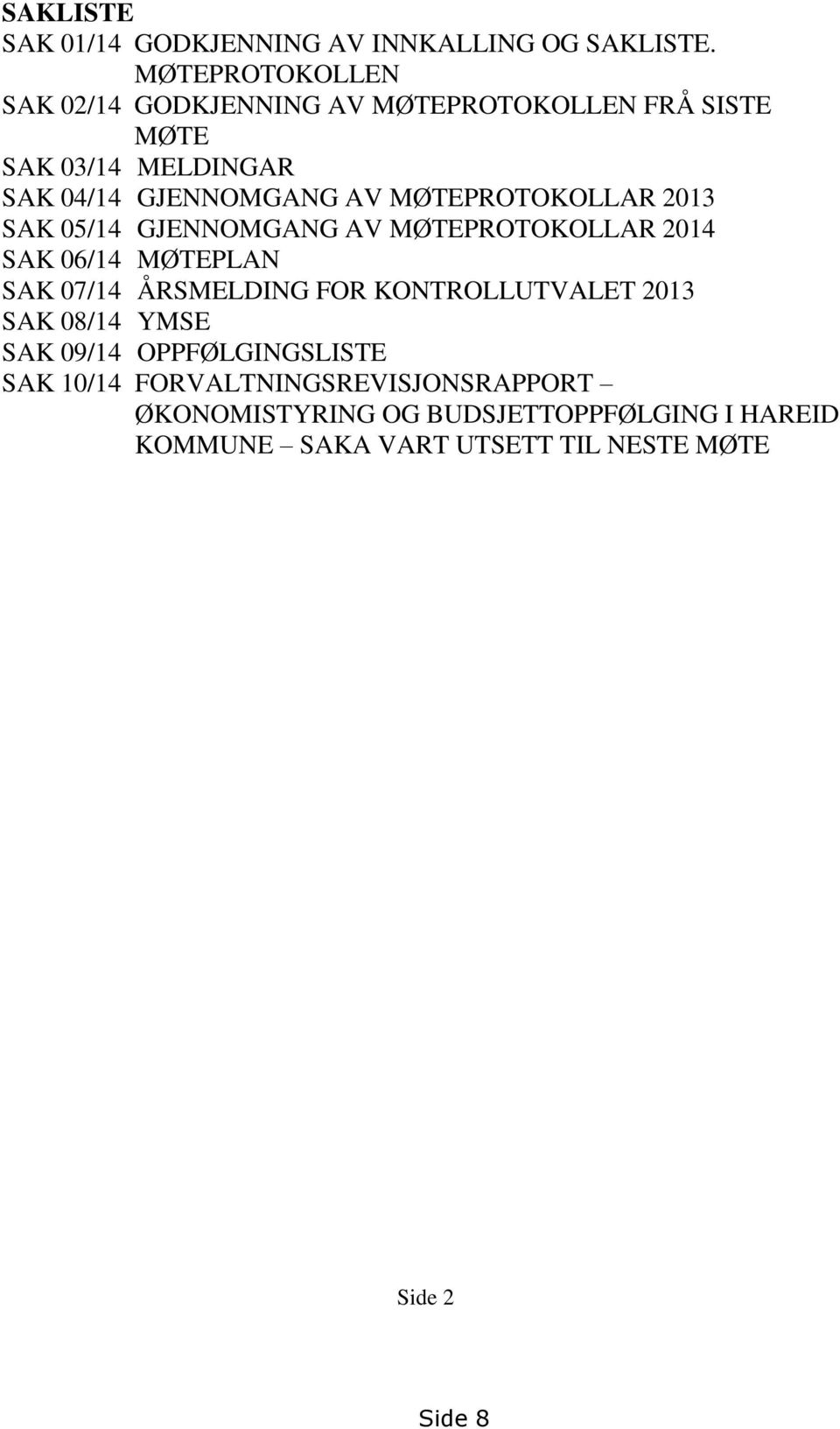 MØTEPROTOKOLLAR 2013 SAK 05/14 GJENNOMGANG AV MØTEPROTOKOLLAR 2014 SAK 06/14 MØTEPLAN SAK 07/14 ÅRSMELDING FOR