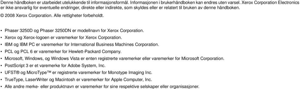 Alle rettigheter forbeholdt. Phaser 3250D og Phaser 3250DN er modellnavn for Xerox Corporation. Xerox og Xerox-logoen er varemerker for Xerox Corporation.