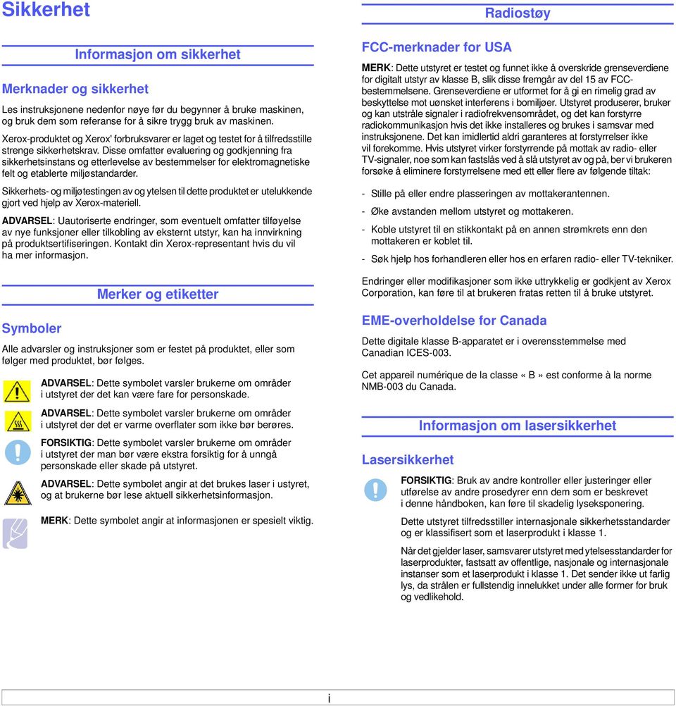 Disse omfatter evaluering og godkjenning fra sikkerhetsinstans og etterlevelse av bestemmelser for elektromagnetiske felt og etablerte miljøstandarder.