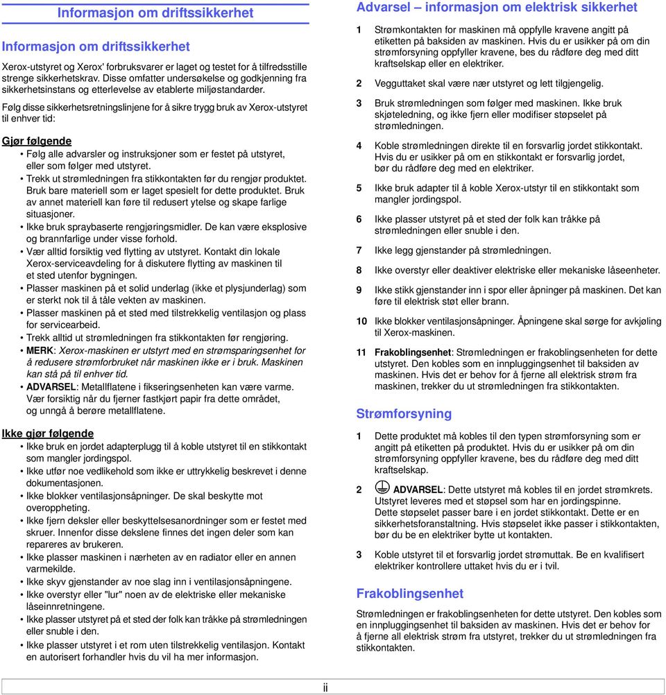 Følg disse sikkerhetsretningslinjene for å sikre trygg bruk av Xerox-utstyret til enhver tid: Gjør følgende Følg alle advarsler og instruksjoner som er festet på utstyret, eller som følger med