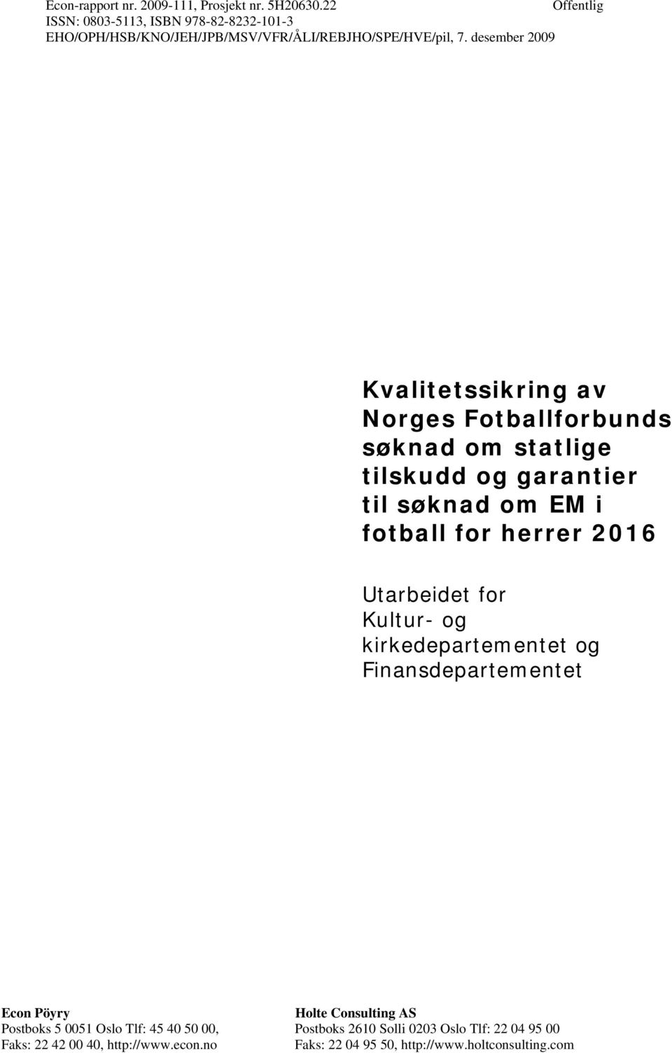 desember 2009 Kvalitetssikring av Norges Fotballforbunds søknad om statlige tilskudd og garantier til søknad om EM i fotball for herrer 2016