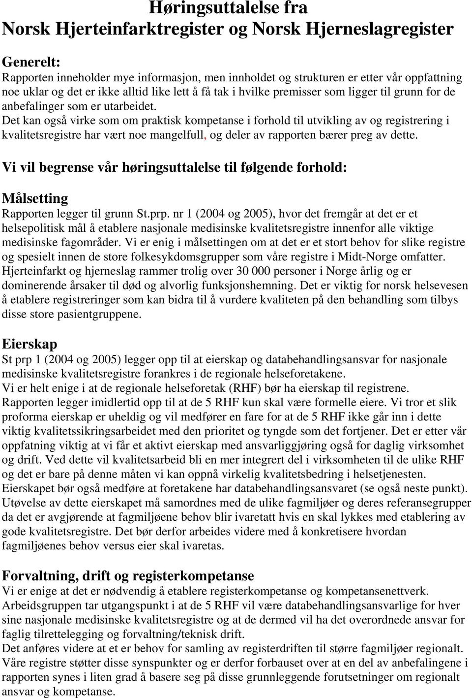 Det kan også virke som om praktisk kompetanse i forhold til utvikling av og registrering i kvalitetsregistre har vært noe mangelfull, og deler av rapporten bærer preg av dette.