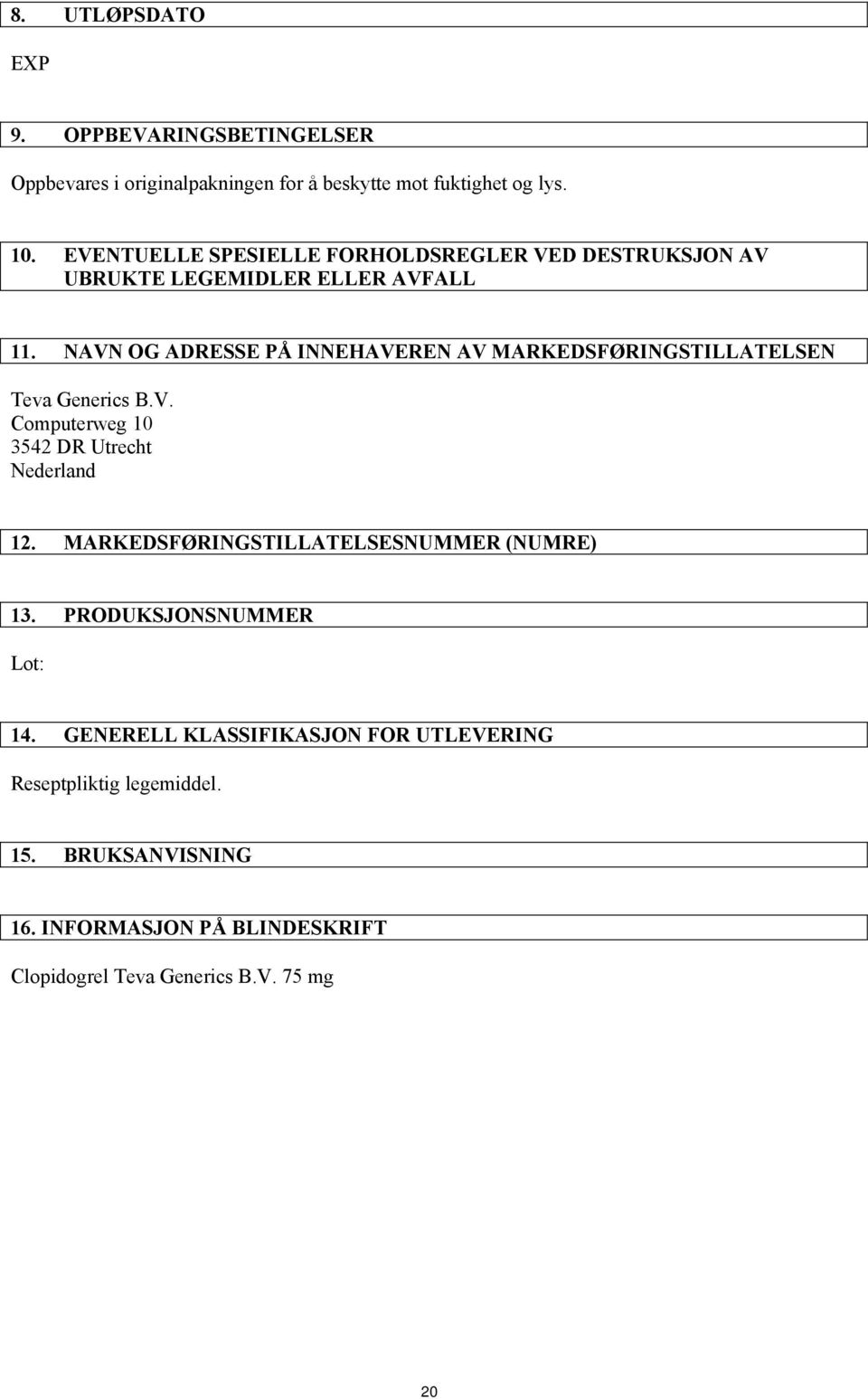 NAVN OG ADRESSE PÅ INNEHAVEREN AV MARKEDSFØRINGSTILLATELSEN Teva Generics B.V. Computerweg 10 3542 DR Utrecht Nederland 12.