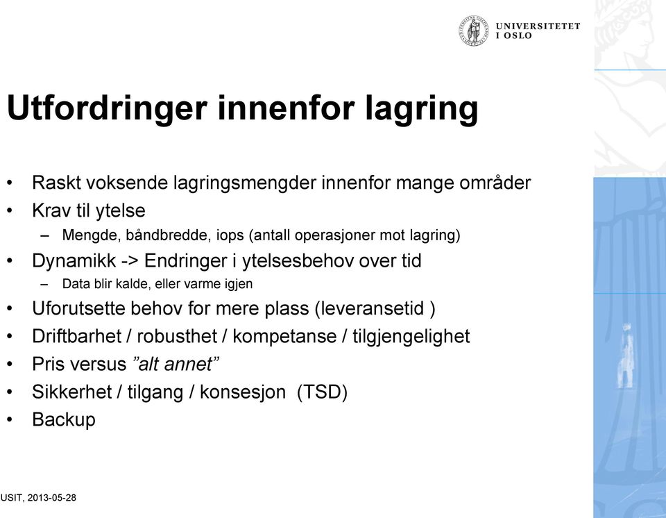 tid Data blir kalde, eller varme igjen Uforutsette behov for mere plass (leveransetid ) Driftbarhet /