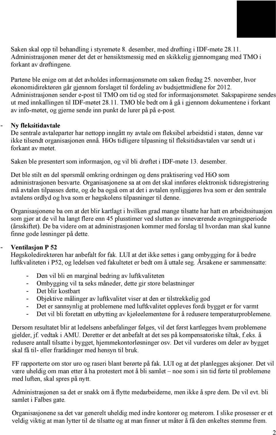 Administrasjonen sender e-post til TMO om tid og sted for informasjonsmøtet. Sakspapirene sendes ut med innkallingen til IDF-møtet 28.11.