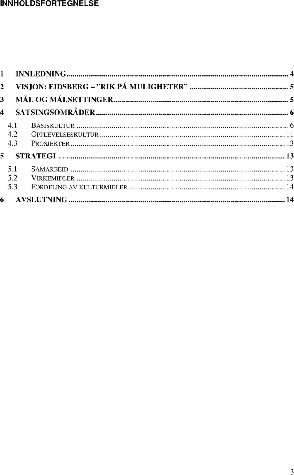 .. 11 4.3 PROSJEKTER... 13 5 STRATEGI... 13 5.1 SAMARBEID... 13 5.2 VIRKEMIDLER.