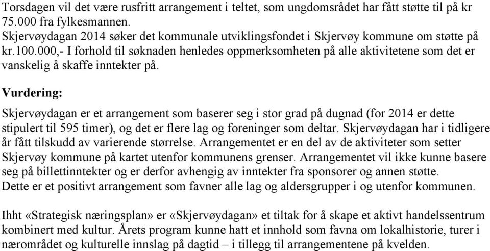 000,- I forhold til søknaden henledes oppmerksomheten på alle aktivitetene som det er vanskelig å skaffe inntekter på.