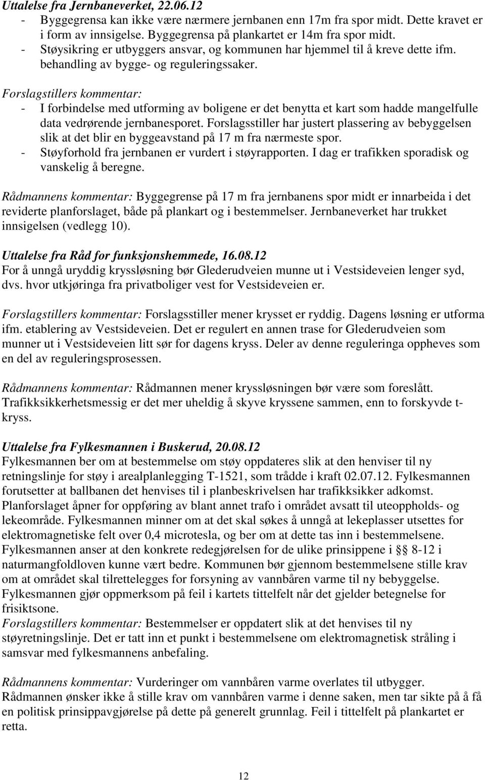 Forslagstillers kommentar: - I forbindelse med utforming av boligene er det benytta et kart som hadde mangelfulle data vedrørende jernbanesporet.