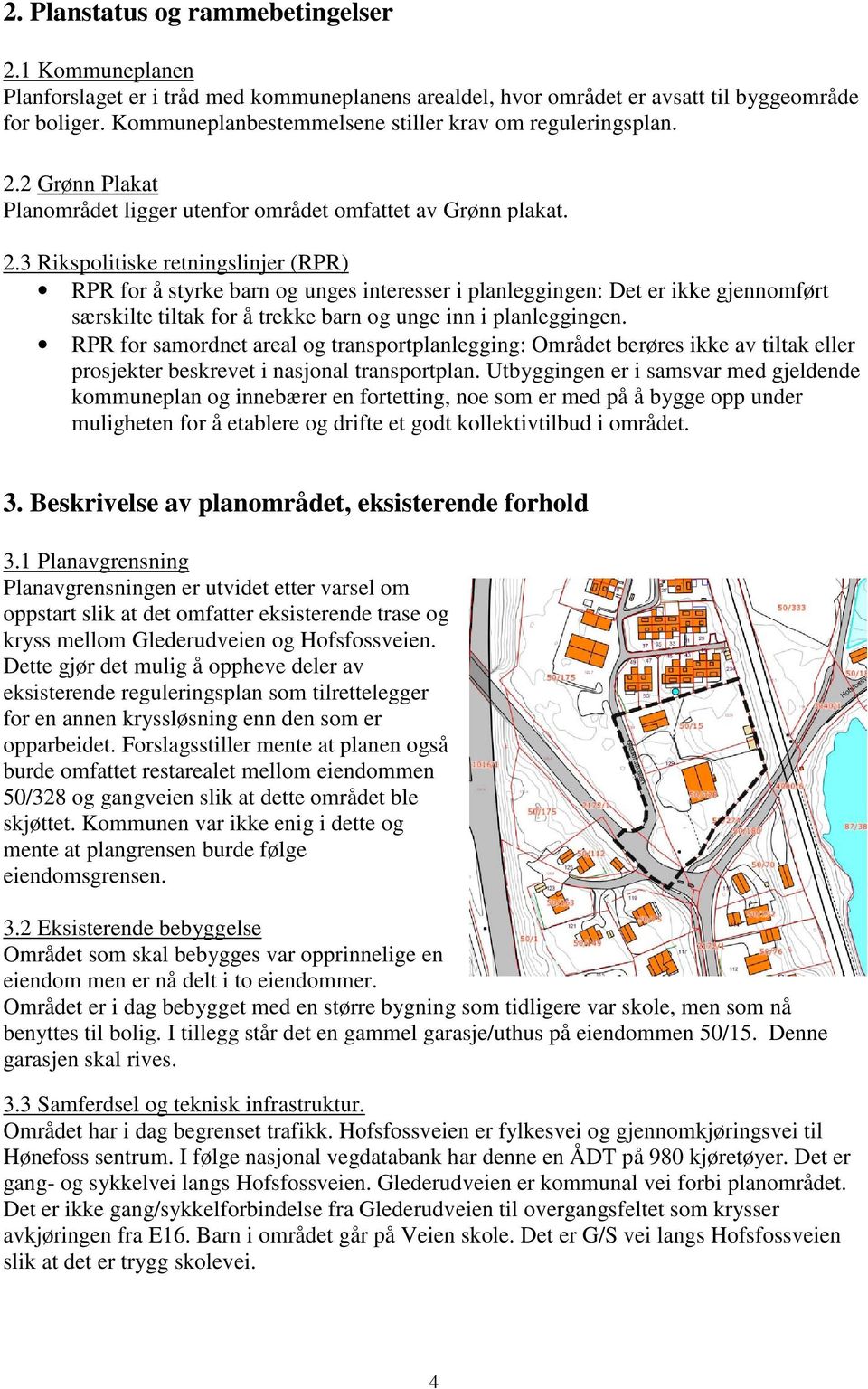 2 Grønn Plakat Planområdet ligger utenfor området omfattet av Grønn plakat. 2.