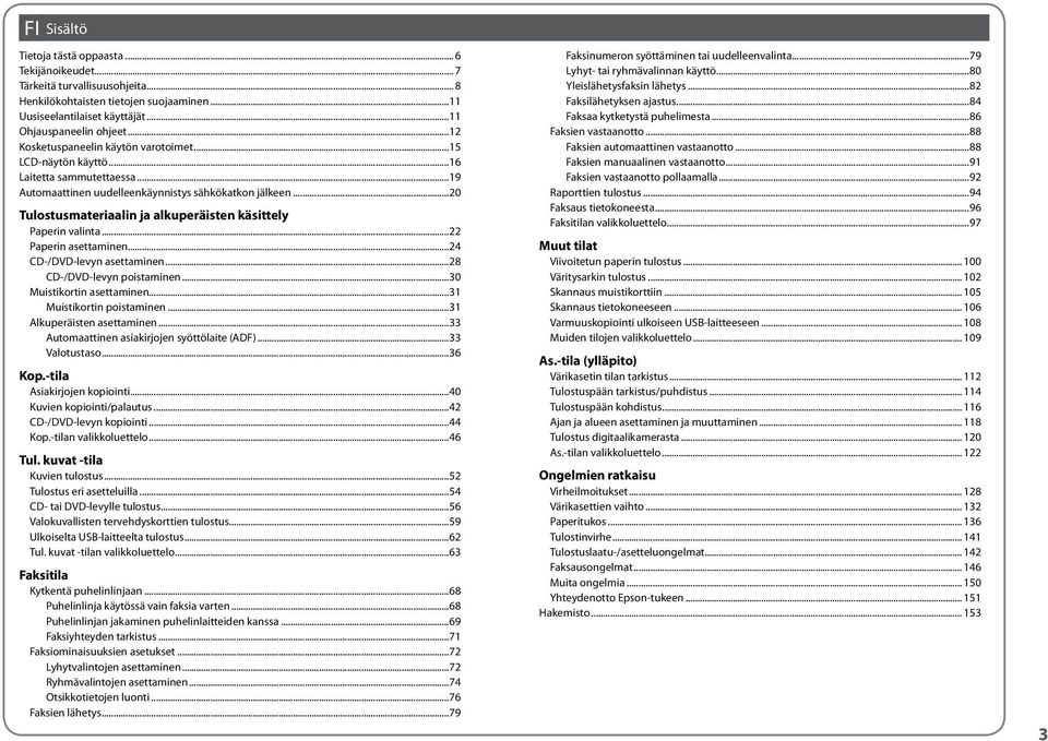 ..20 Tulostusmateriaalin ja alkuperäisten käsittely Paperin valinta...22 Paperin asettaminen...24 CD-/DVD-levyn asettaminen...28 CD-/DVD-levyn poistaminen...30 Muistikortin asettaminen.