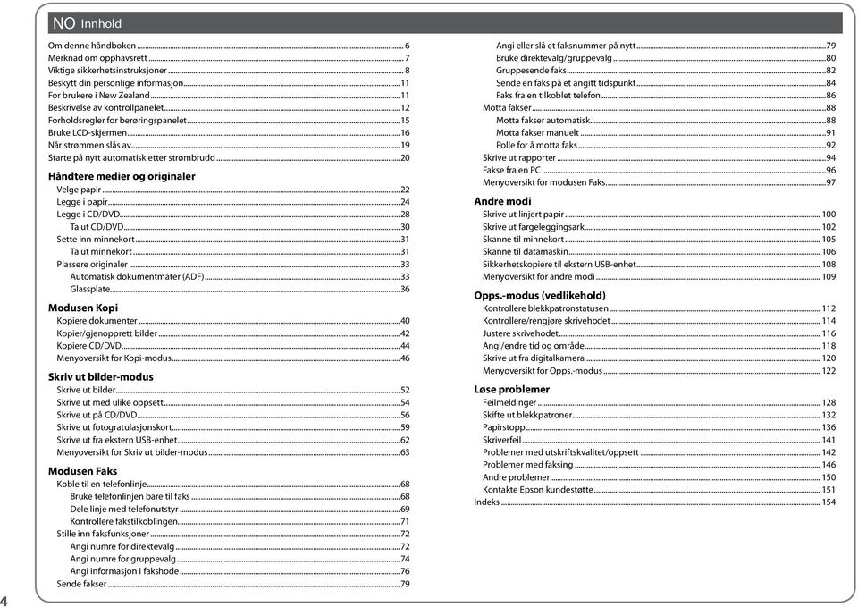 ..22 Legge i papir...24 Legge i CD/DVD...28 Ta ut CD/DVD...30 Sette inn minnekort...31 Ta ut minnekort...31 Plassere originaler...33 Automatisk dokumentmater (ADF)...33 Glassplate.