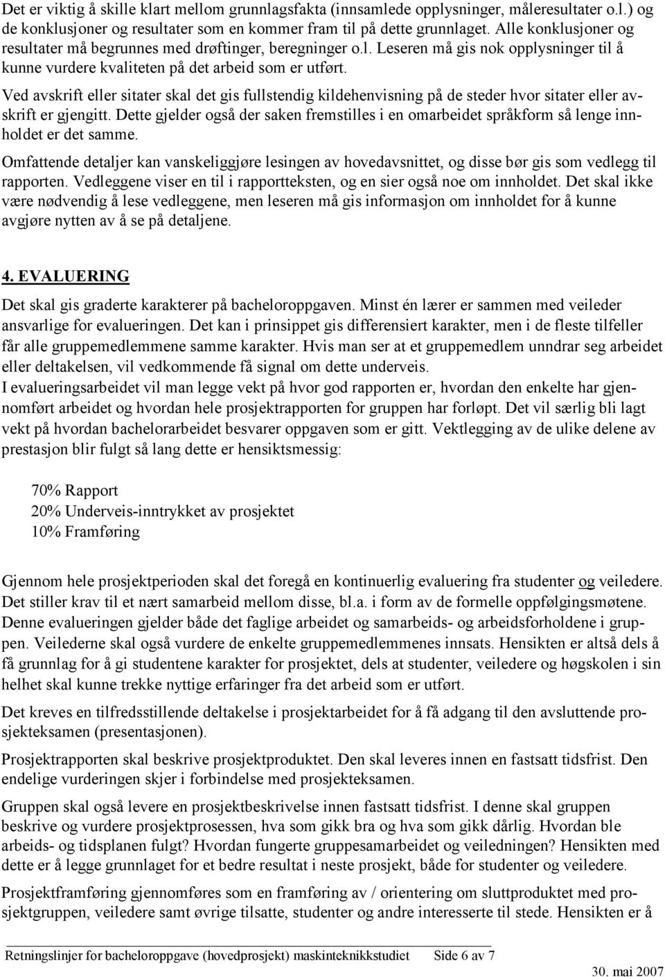 Ved avskrift eller sitater skal det gis fullstendig kildehenvisning på de steder hvor sitater eller avskrift er gjengitt.