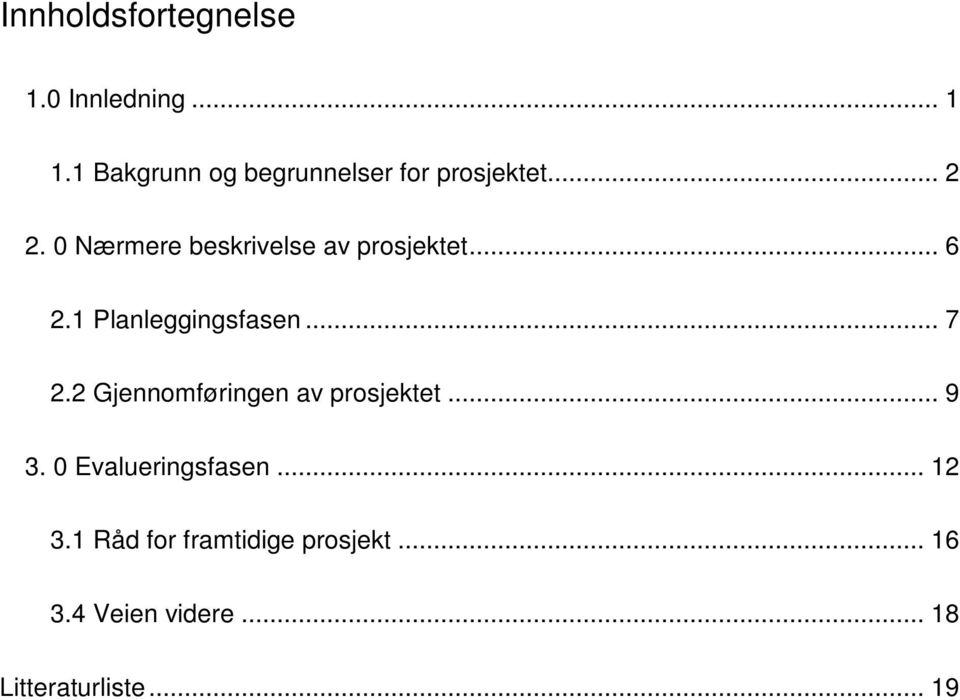 0 Nærmere beskrivelse av prosjektet... 6 2.1 Planleggingsfasen... 7 2.