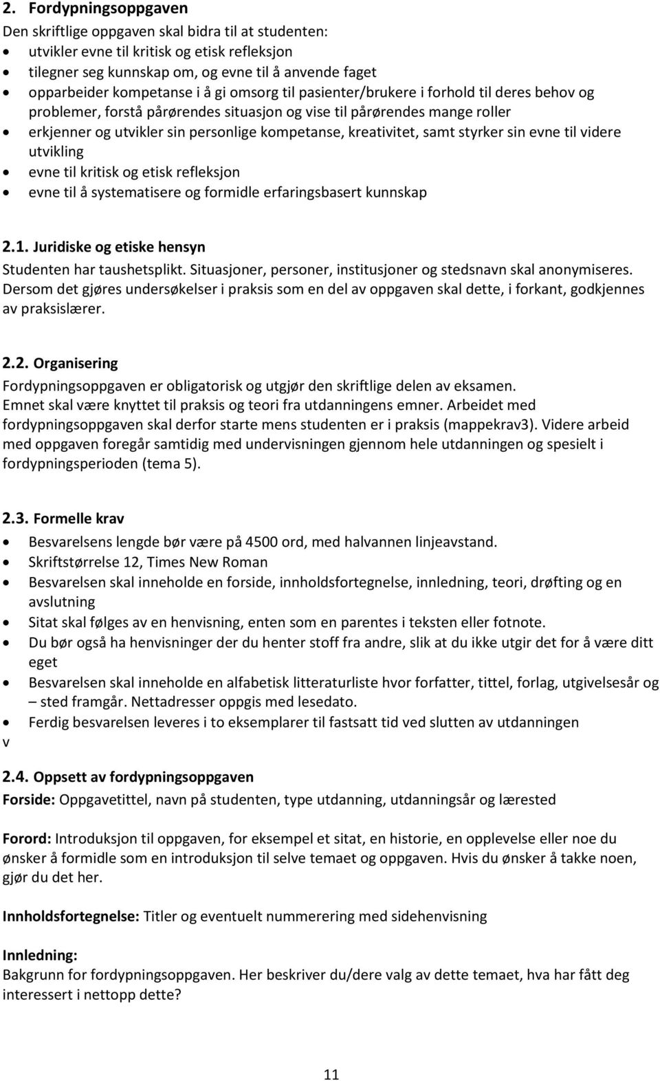 kreativitet, samt styrker sin evne til videre utvikling evne til kritisk og etisk refleksjon evne til å systematisere og formidle erfaringsbasert kunnskap 2.1.