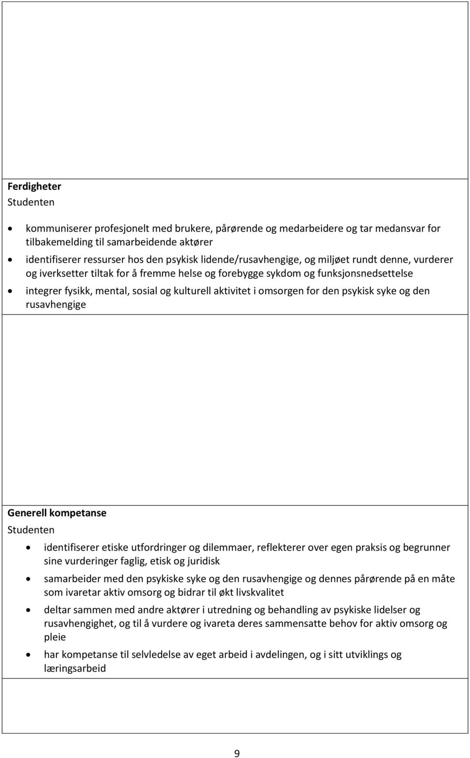 omsorgen for den psykisk syke og den rusavhengige Generell kompetanse Studenten identifiserer etiske utfordringer og dilemmaer, reflekterer over egen praksis og begrunner sine vurderinger faglig,