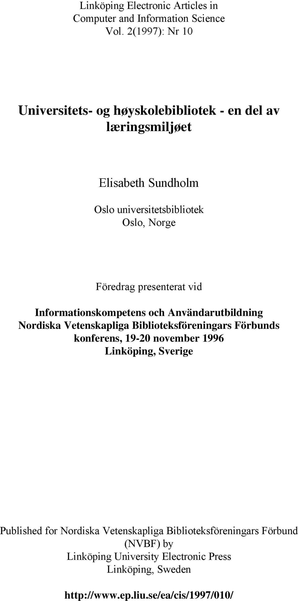 Föredrag presenterat vid Informationskompetens och Användarutbildning Nordiska Vetenskapliga Biblioteksföreningars Förbunds konferens,