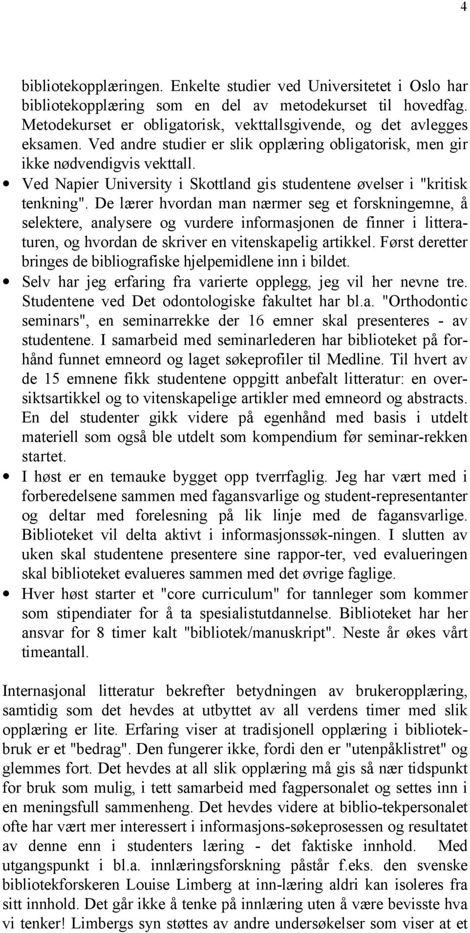 Ved Napier University i Skottland gis studentene øvelser i "kritisk tenkning".