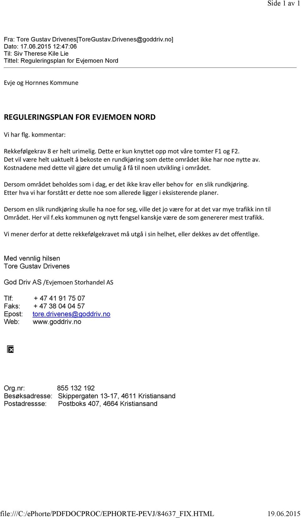 2015 12:47:06 Til: Siv Therese Kile Lie Tittel: Reguleringsplan for Evjemoen Nord Evje og Hornnes Kommune REGULERINGSPLAN FOR EVJEMOEN NORD Vi har flg. kommentar: Rekkefølgekrav 8 er helt urimelig.