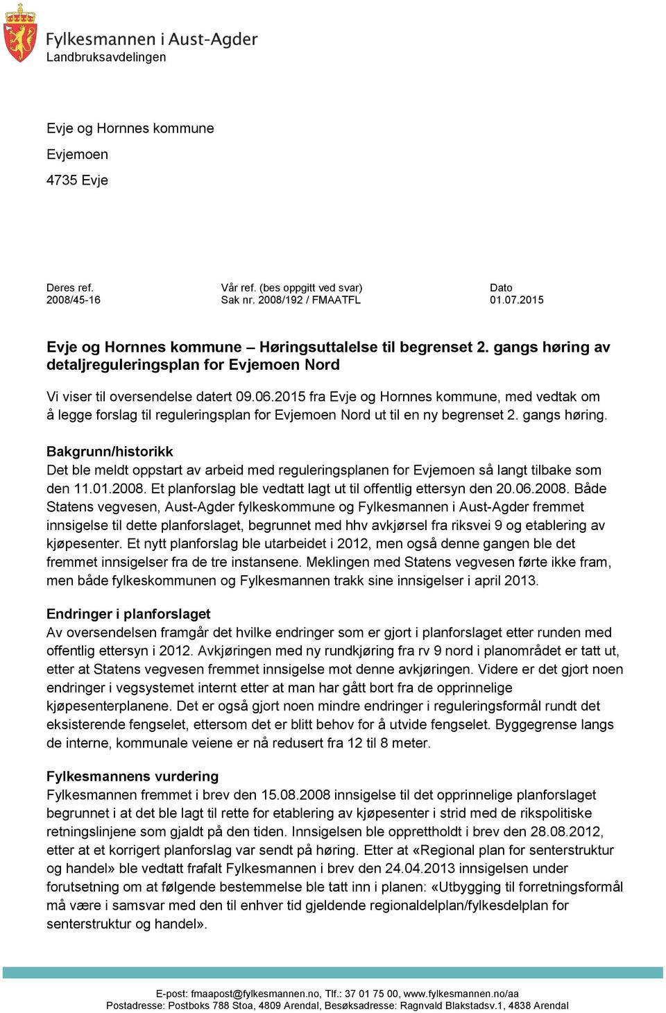 2015 fra Evje og Hornnes kommune, med vedtak om å legge forslag til reguleringsplan for Evjemoen Nord ut til en ny begrenset 2. gangs høring.