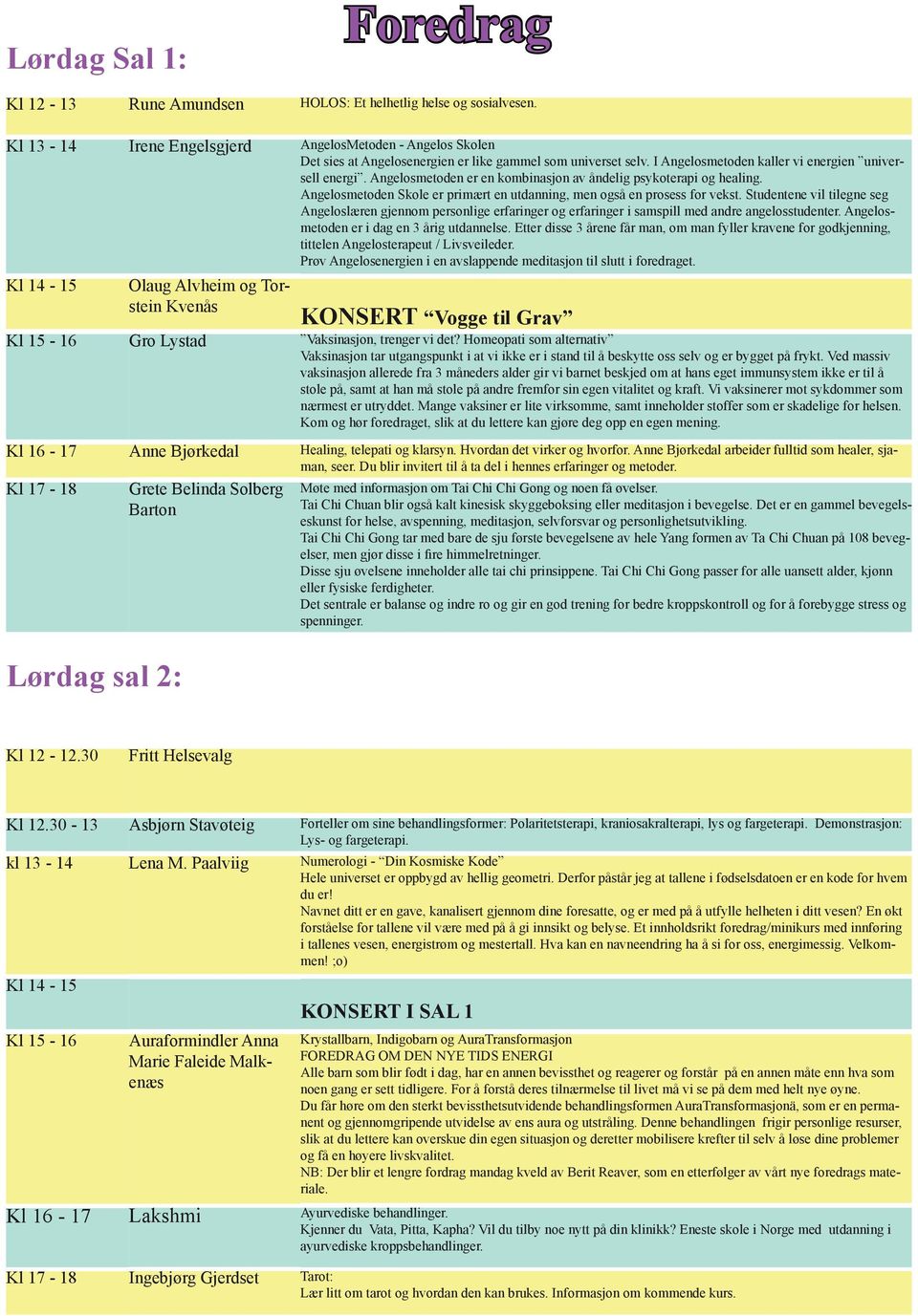 Angelosmetoden er en kombinasjon av åndelig psykoterapi og healing. Angelosmetoden Skole er primært en utdanning, men også en prosess for vekst.