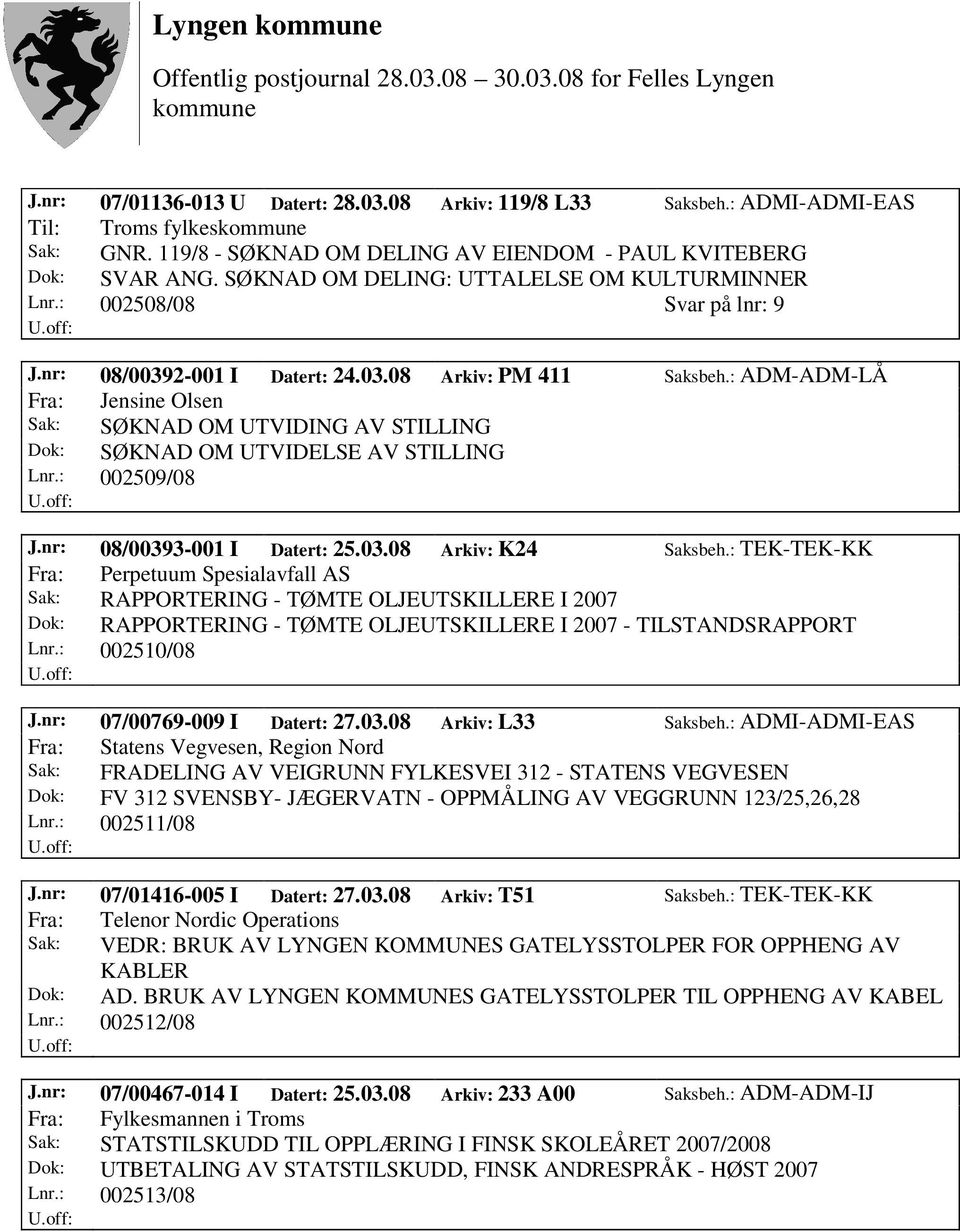 : ADM-ADM-LÅ Fra: Jensine Olsen Sak: SØKNAD OM UTVIDING AV STILLING Dok: SØKNAD OM UTVIDELSE AV STILLING Lnr.: 002509/08 J.nr: 08/00393-001 I Datert: 25.03.08 Arkiv: K24 Saksbeh.