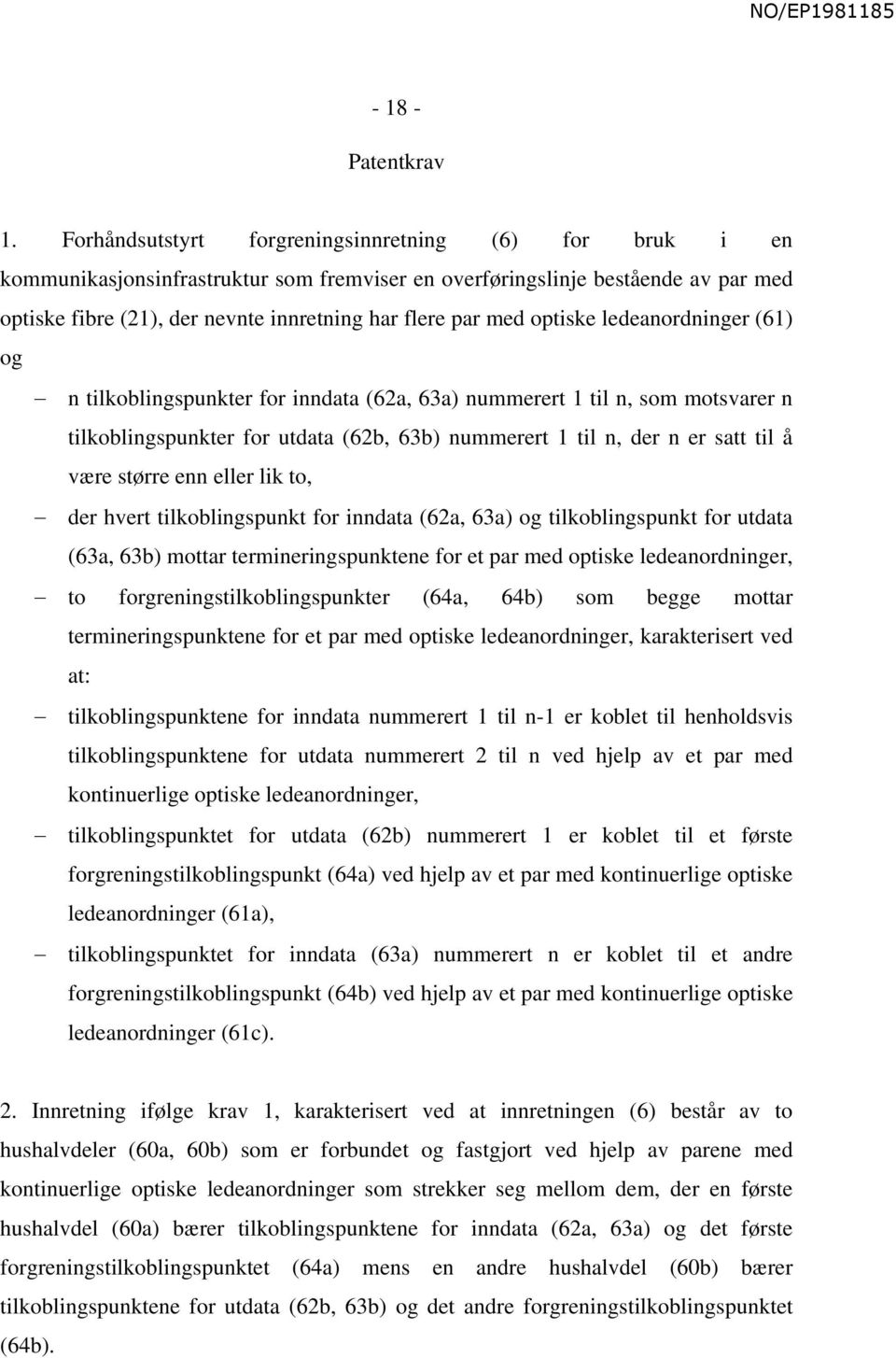 optiske ledeanordninger (61) og n tilkoblingspunkter for inndata (62a, 63a) nummerert 1 til n, som motsvarer n tilkoblingspunkter for utdata (62b, 63b) nummerert 1 til n, der n er satt til å være