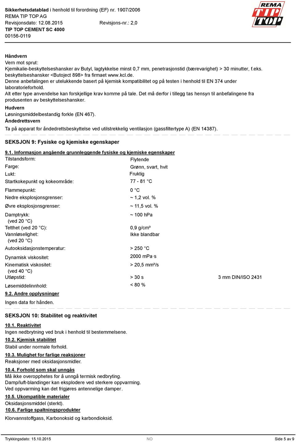 Det må derfor i tillegg tas hensyn til anbefalingene fra produsenten av beskyttelseshansker. Hudvern Løsningsmiddelbestandig forkle (EN 467).